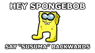 Hey SpongeBob, can you say Susuma backwards