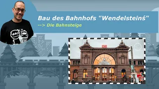 Teil 36 Bau des Bahnhof Wendelsteins  "Die Bahnsteige"