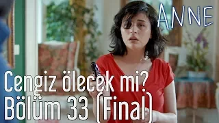 Anne 33. Bölüm (Final) - Cengiz Ölecek mi?