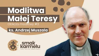 Modlitwa Małej Teresy - ks. Andrzej Muszala (Smak Karmelu | Oblicza modlitwy #3)