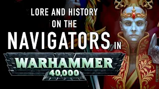 40 Facts and Lore on the Navigators in Warhammer 40K