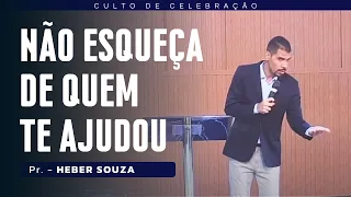 NÃO ESQUEÇA DE QUEM TE AJUDOU I Pr Heber Souza