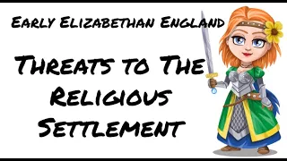 Early Elizabethan England 1558-1588: Threats to Elizabeth's Religious Settlement