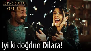 İyi ki Doğdun Dilara! | İstanbullu Gelin