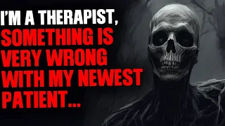 I'm a therapist, something is very wrong with my newest patient...