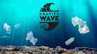 Plastic Free Oceans | The Gravity Wave