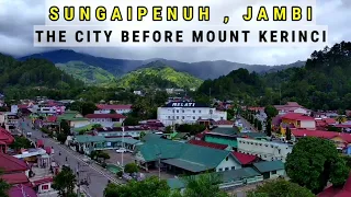 KOTA SEBELUM GUNUNG KERINCI DI UJUNG JAMBI  || SUNGAIPENUH SUMATERA