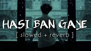 Hasi Ban Gaye (Slowed + Reverb) Song | Ami Mishra | Hamari Adhuri Kahani