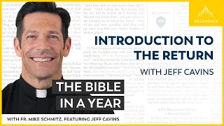 Introduction to the Return (with Jeff Cavins) — The Bible in a Year (with Fr. Mike Schmitz)