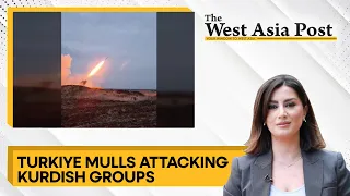 The West Asia Post: Turkiye mulls attacking Kurdish groups