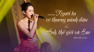 Mashup Người Ta Có Thương Mình Đâu (Trúc Nhân) & Anh, Thế Giới Và Em (Hương Tràm) | Hiền Hồ Cover