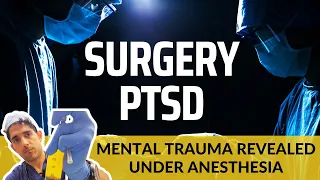 Surgery PTSD: Mind-Body Trauma and Anesthesia