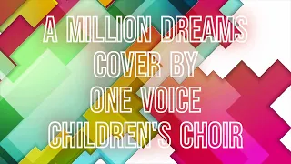 A Million Dreams - Cover by One Voice Children's Choir - Lyrics