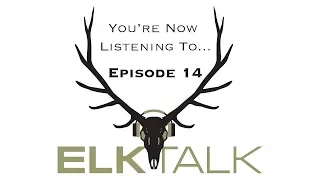 Elk Talk Podcast EP 014: Wyoming Elk Hunting - How and Why