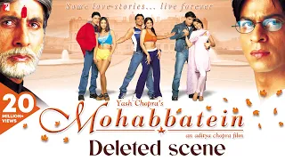 Deleted Scenes | Mohabbatein | Amitabh Bachchan, Shah Rukh Khan, Aishwarya Rai | Aditya Chopra