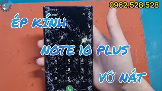 Ép kính không tháo máy Note 10 Plus vỡ nát