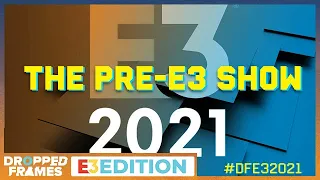 Dropped Frames E3 2021 - The Pre-3 Episode