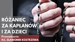 Różaniec za kapłanów i za dzieci - prowadzenie: ks. Sławomir Kostrzewa