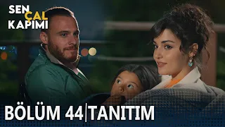 Sen Çal Kapımı 44. Bölüm Tanıtımı