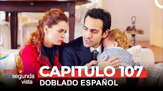 Amor A Segunda Vista Capítulo 107 (Doblado en Español)