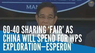 60-40 sharing ‘fair’ as China will spend for WPS exploration—Esperon