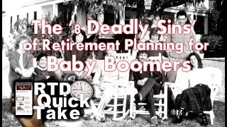 The '8 Deadly Sins' of Retirement Planning for Baby Boomers - RTD Quick Take
