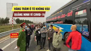 Hàng trăm ô tô phải quay đầu, không vào được Quảng Ninh vì Covid-19