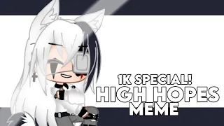 •High Hopes Meme• (1k special!) Gacha club