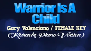 WARRIOR IS A CHILD - Gary Valenciano/FEMALE KEY (KARAOKE PIANO VERSION)