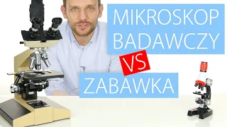 Mikroskop badawczy VS zabawkowy