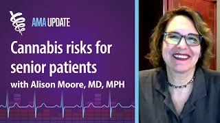 Cannabis side effects for senior and older adult patients with Alison Moore, MD, MPH