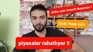 Piyasalar rahatlıyor !! shib önemli !! treat coin