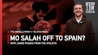 Mo Salah Off To Spain? | Talking Reds With James Pearce