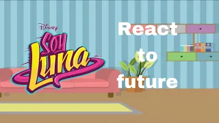 Soy Luna react to future part 2