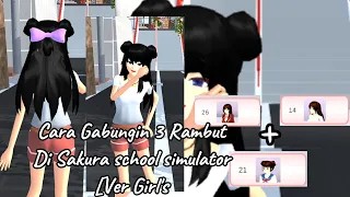 Cara Gabungin 3 Rambut Di Sakura School Simulator [Ver Girl's] SAKURA SCHOOL SIMULATOR