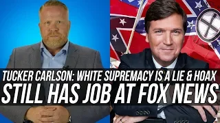 Takedown of Tucker Carlson & His Lie About the Threat of Violent White Supremacists Being a Hoax!