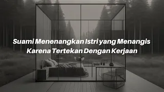 ASMR Roleplay Cowok | Suami Menenangkan Istri yang Menangis Karena Tertekan Dengan Kerjaan