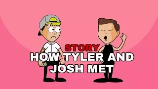 HOW TYLER AND JOSH MET / ANIMATED STORY