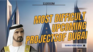 Most difficult upcoming Projects in the dubai : Unveiling the Challenges