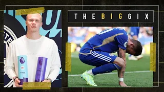 THE BIG 6IX ⚽️ | HAALAND SCOOPS ALL AWARDS 🔵 | EVERTON WIN SEES LEICESTER & LEEDS RELEGATED 🔵