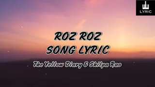 Roz Roz (Lyrics) - The Yellow Diary ft. Shilpa Rao | Isha Talwar | Arjun Menon |Romantic Song 2021