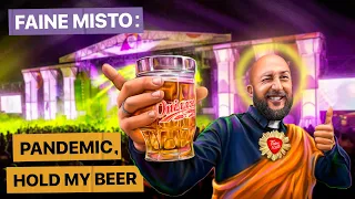 FAINE MISTO: pandemic, hold my beer