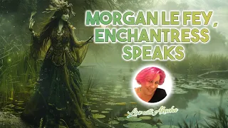 Morgan le Fay, Enchantress Speaks of Authenticity, judging your Magic abilities