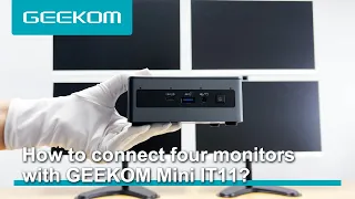 How to Connect Four Monitors with GEEKOM Mini IT11?