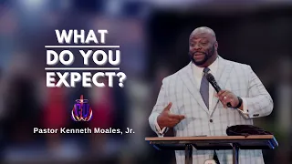 What Do You Expect? | Pastor Kenneth Moales, Jr. |  July 3, 2022