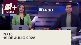 N+15 - Programa Completo: 19 de julio 2022