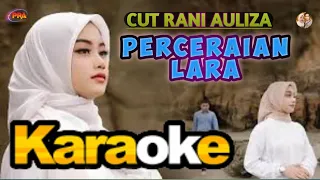 PERCERAIAN LARA - KARAOKE -  TANPA VOCAL - CUT RANI AULIZA TERBARU 2023