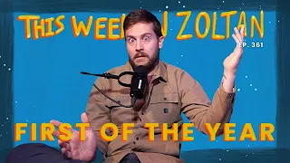 First Of The Year | This Week In Zoltan Ep. 361