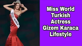 Miss World Turkish Actress & Model ( Gizem Karaca ) Lifestyle | Biography | Net worth | Hobbies ....
