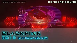 🔈 CONCERT SOUND : BLACKPINK  SOLO + DDU-DU DDU-DU + FOREVER YOUNG 2018 Gayodaejun 🎧